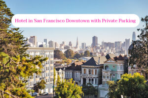 Best 9 Hotels in San Francisco Downtown with Private Parking