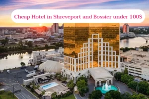 8 Best Cheap Hotel in Shreveport Downtown under 100$